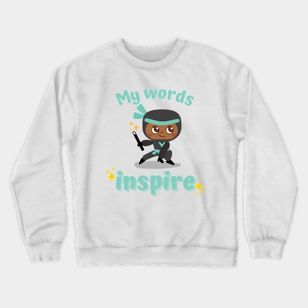 My Words Inspire Crewneck Sweatshirt by Language Ninjas